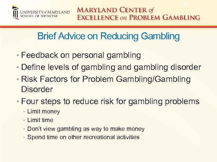 35 Brief Advice on Reducing Gambling • Feedback on personal gambling • Define levels