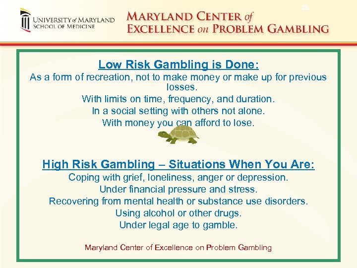 36 Low Risk Gambling is Done: As a form of recreation, not to make