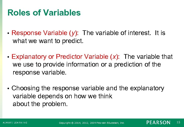 Roles of Variables Response Variable (y): The variable of interest. It is what we