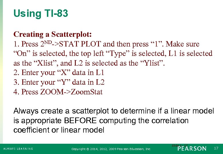 Using TI-83 Creating a Scatterplot: 1. Press 2 ND->STAT PLOT and then press “