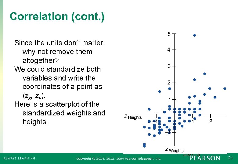 Correlation (cont. ) Since the units don’t matter, why not remove them altogether? We