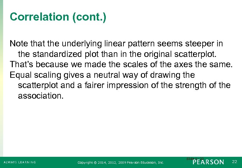 Correlation (cont. ) Note that the underlying linear pattern seems steeper in the standardized