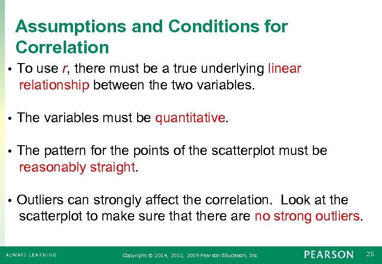 Assumptions and Conditions for Correlation To use r, there must be a true underlying