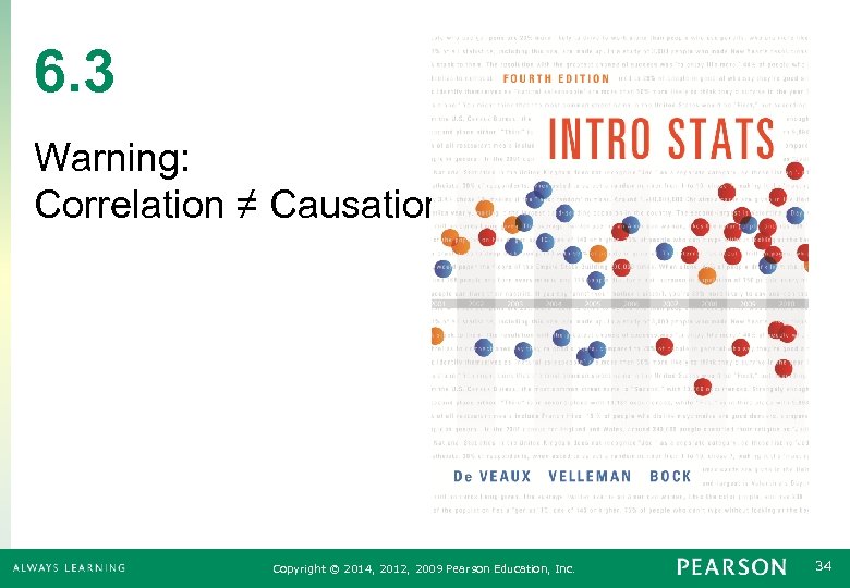 6. 3 Warning: Correlation ≠ Causation Copyright © 2014, 2012, 2009 Pearson Education, Inc.
