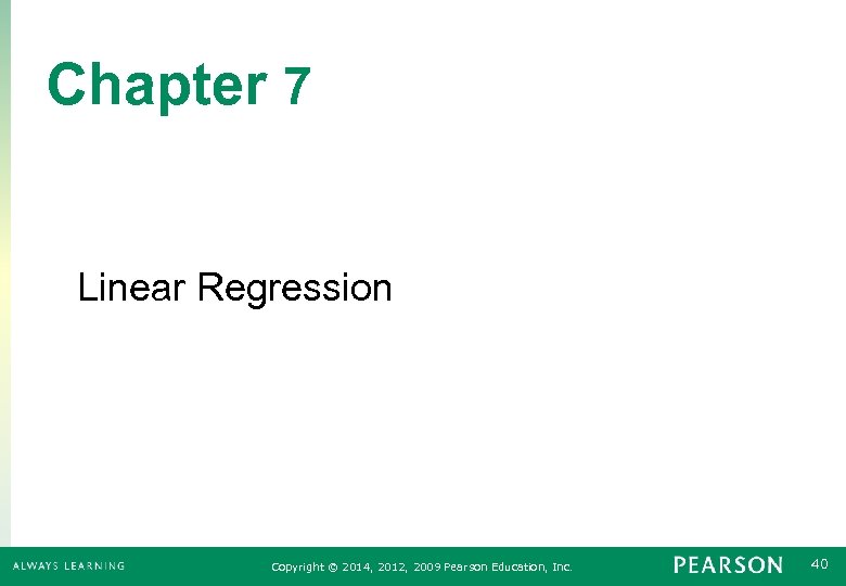 Chapter 7 Linear Regression Copyright © 2014, 2012, 2009 Pearson Education, Inc. 40 