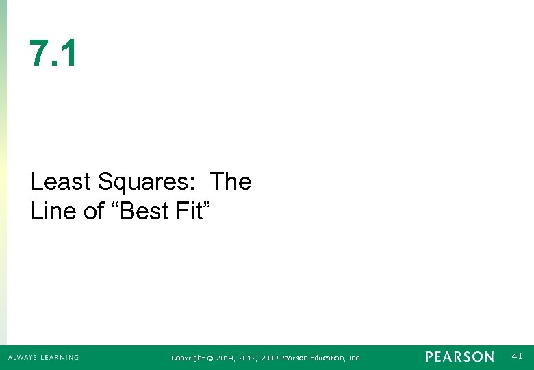 7. 1 Least Squares: The Line of “Best Fit” Copyright © 2014, 2012, 2009
