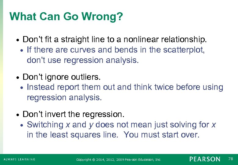 What Can Go Wrong? • Don’t fit a straight line to a nonlinear relationship.