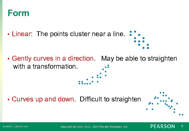 Form • Linear: The points cluster near a line. Gently curves in a direction.
