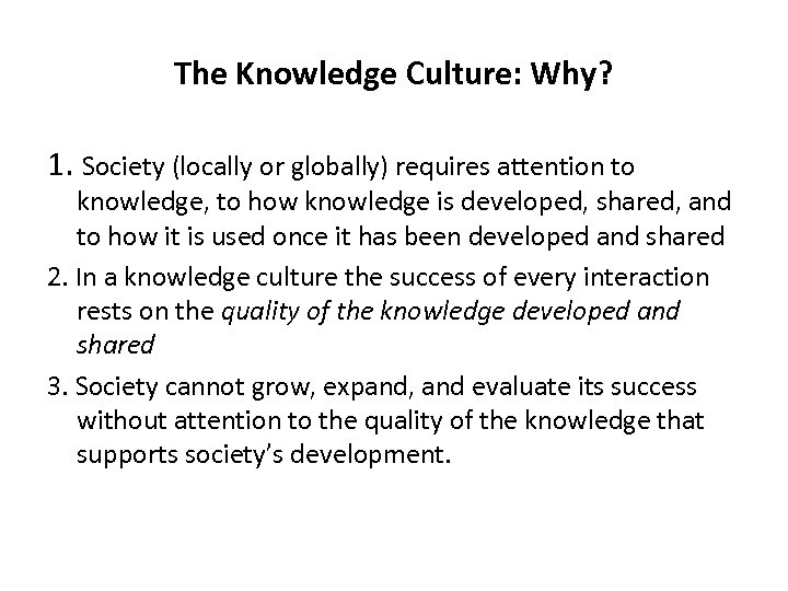 The Knowledge Culture: Why? 1. Society (locally or globally) requires attention to knowledge, to