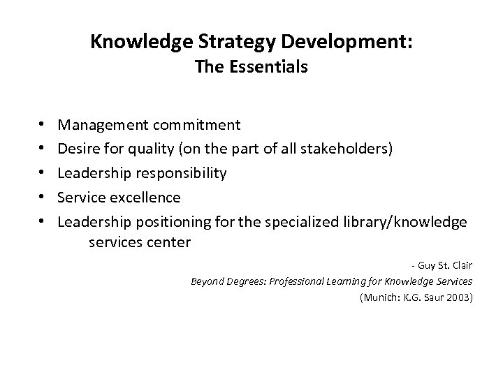 Knowledge Strategy Development: The Essentials • • • Management commitment Desire for quality (on
