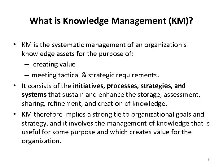 What is Knowledge Management (KM)? • KM is the systematic management of an organization's