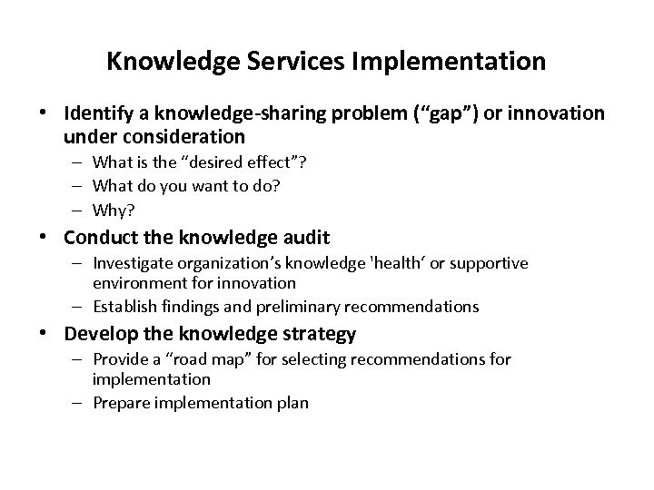 Knowledge Services Implementation • Identify a knowledge-sharing problem (“gap”) or innovation under consideration –
