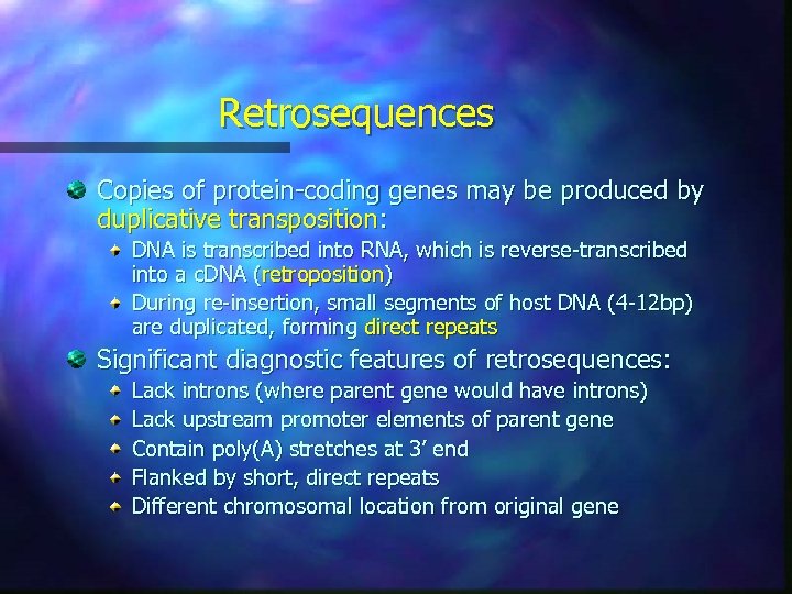 Retrosequences Copies of protein-coding genes may be produced by duplicative transposition: DNA is transcribed