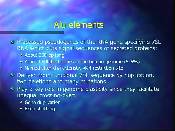 Alu elements Processed pseudogenes of the RNA gene specifying 7 SL RNA which cuts