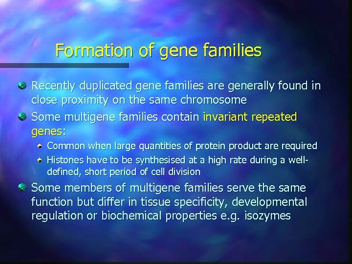 Formation of gene families Recently duplicated gene families are generally found in close proximity
