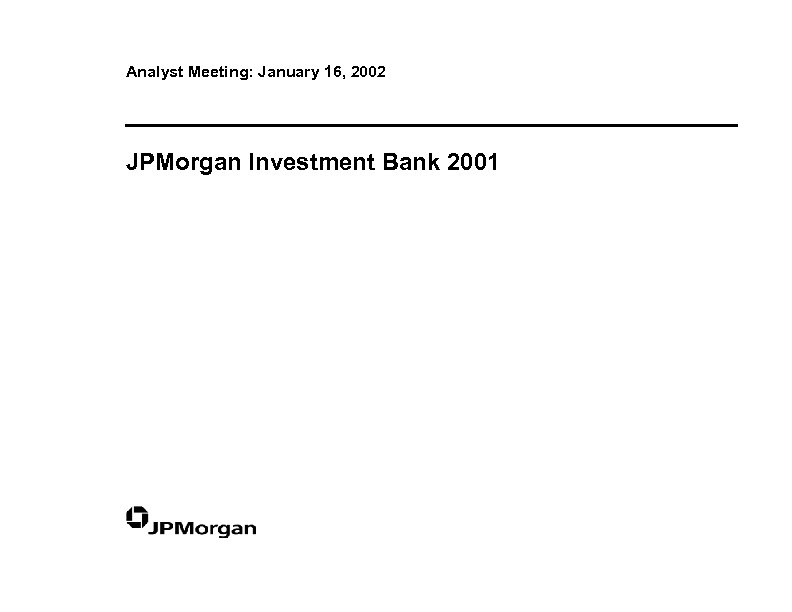 Analyst Meeting: January 16, 2002 JPMorgan Investment Bank 2001 