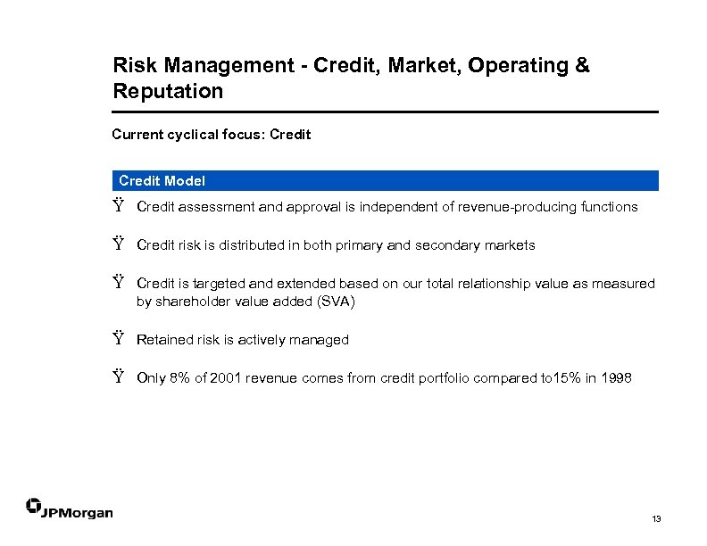 Risk Management - Credit, Market, Operating & Reputation Current cyclical focus: Credit Model Ÿ