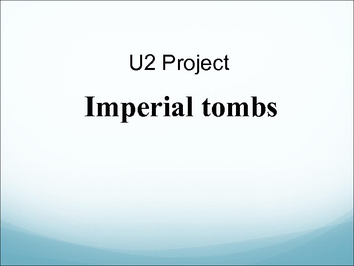 U 2 Project Imperial tombs 