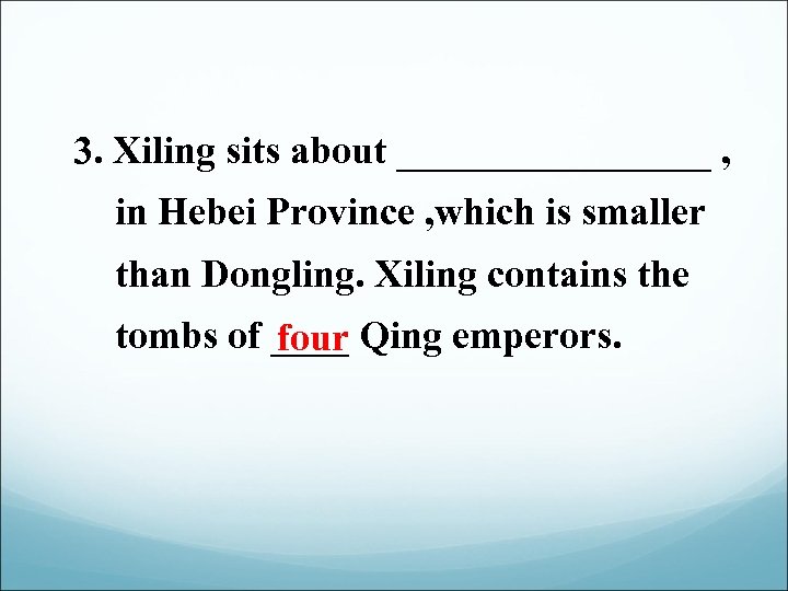 3. Xiling sits about ________ , in Hebei Province , which is smaller than