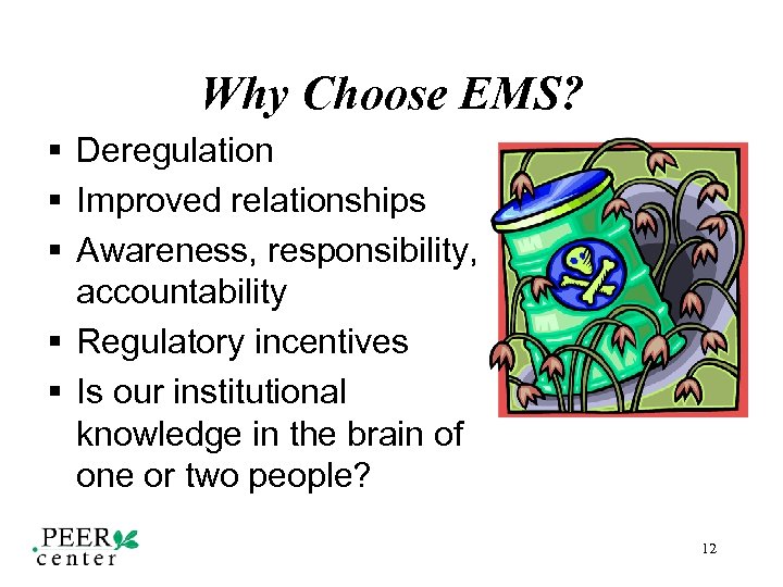 Why Choose EMS? § Deregulation § Improved relationships § Awareness, responsibility, accountability § Regulatory