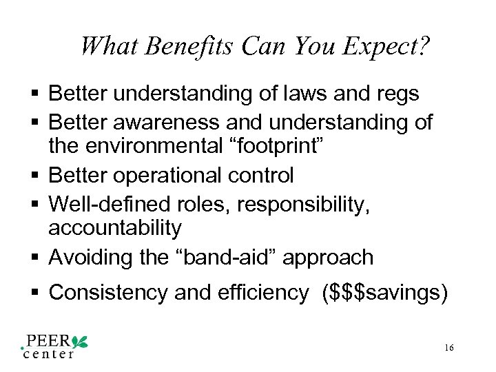  What Benefits Can You Expect? § Better understanding of laws and regs §