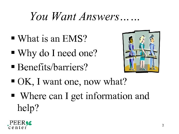 You Want Answers…… § What is an EMS? § Why do I need one?