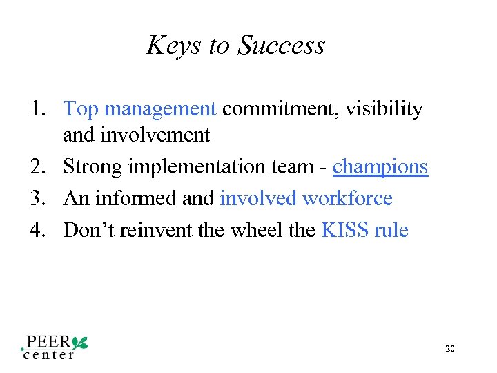 Keys to Success 1. Top management commitment, visibility and involvement 2. Strong implementation team