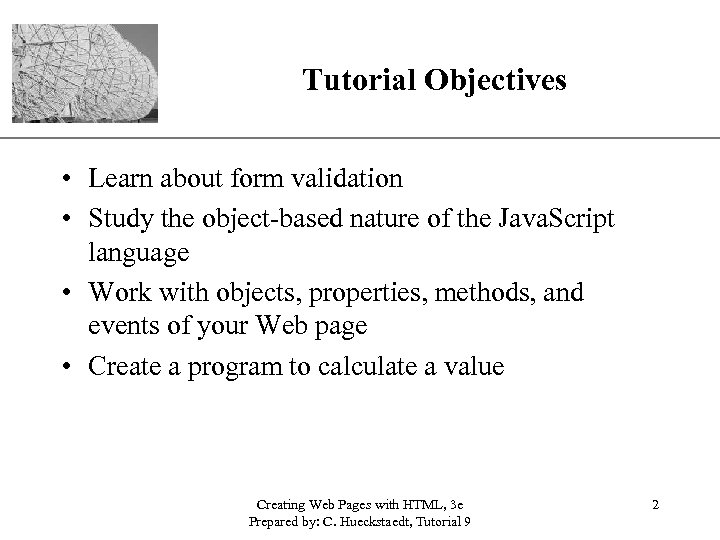 Tutorial Objectives XP • Learn about form validation • Study the object-based nature of