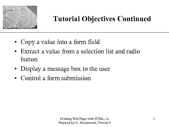 Tutorial Objectives Continued XP • Copy a value into a form field • Extract