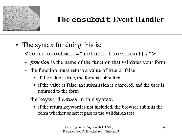 The onsubmit Event Handler XP • The syntax for doing this is: <form onsubmit=“return