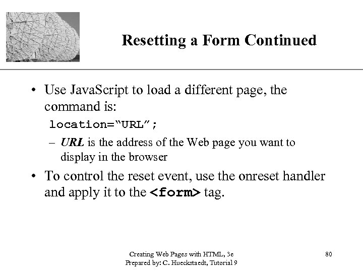 XP Resetting a Form Continued • Use Java. Script to load a different page,