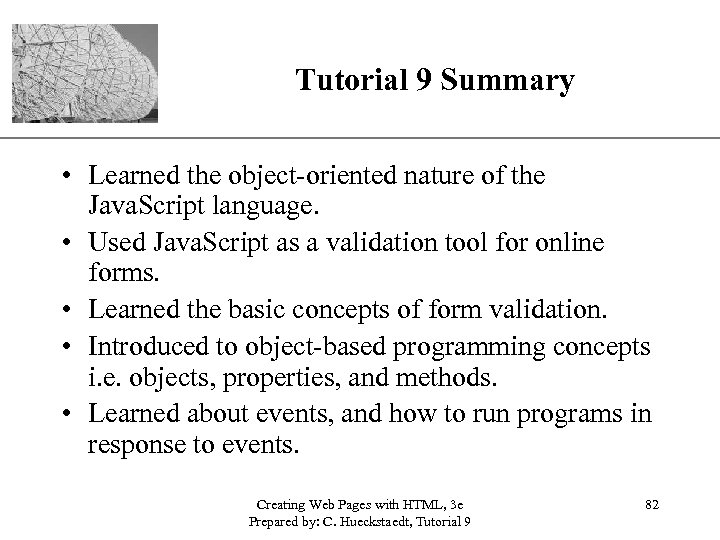 XP Tutorial 9 Summary • Learned the object-oriented nature of the Java. Script language.