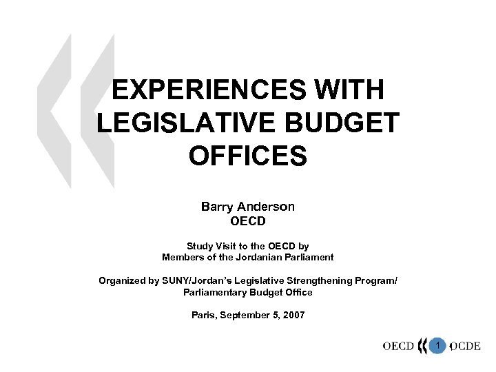 EXPERIENCES WITH LEGISLATIVE BUDGET OFFICES Barry Anderson OECD Study Visit to the OECD by