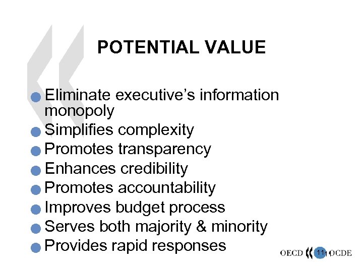 POTENTIAL VALUE Eliminate executive’s information monopoly n Simplifies complexity n Promotes transparency n Enhances