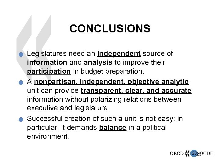 CONCLUSIONS n n n Legislatures need an independent source of information and analysis to