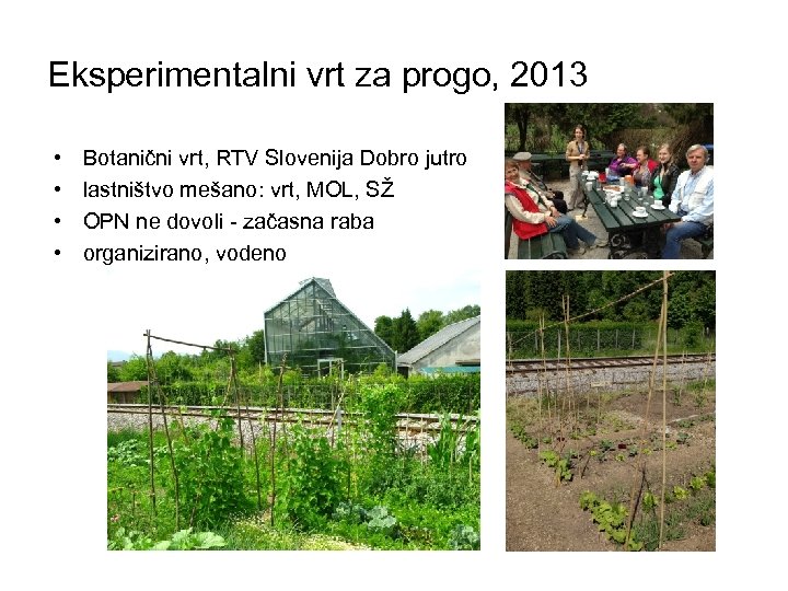 Eksperimentalni vrt za progo, 2013 • • Botanični vrt, RTV Slovenija Dobro jutro lastništvo