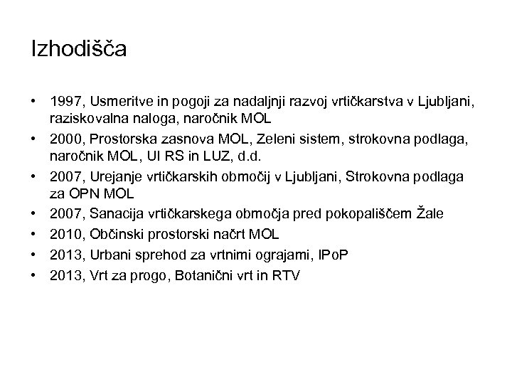 Izhodišča • 1997, Usmeritve in pogoji za nadaljnji razvoj vrtičkarstva v Ljubljani, raziskovalna naloga,