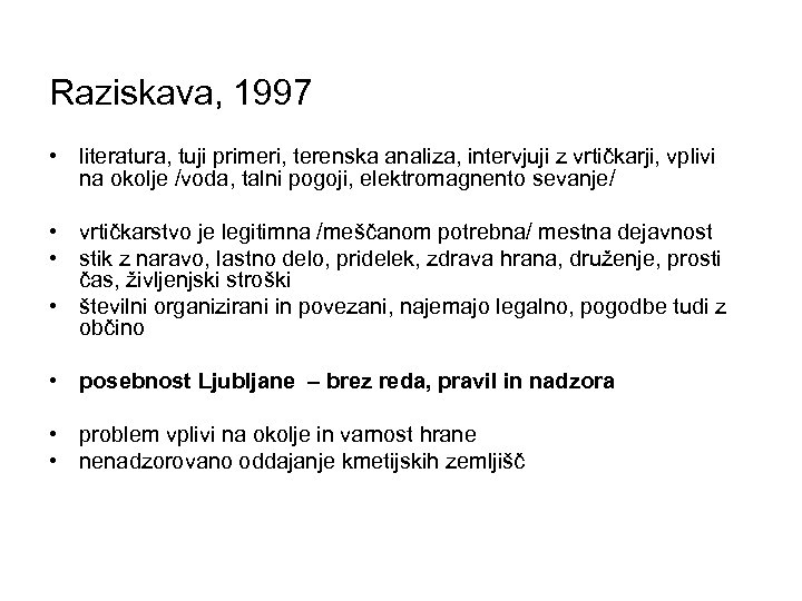 Raziskava, 1997 • literatura, tuji primeri, terenska analiza, intervjuji z vrtičkarji, vplivi na okolje