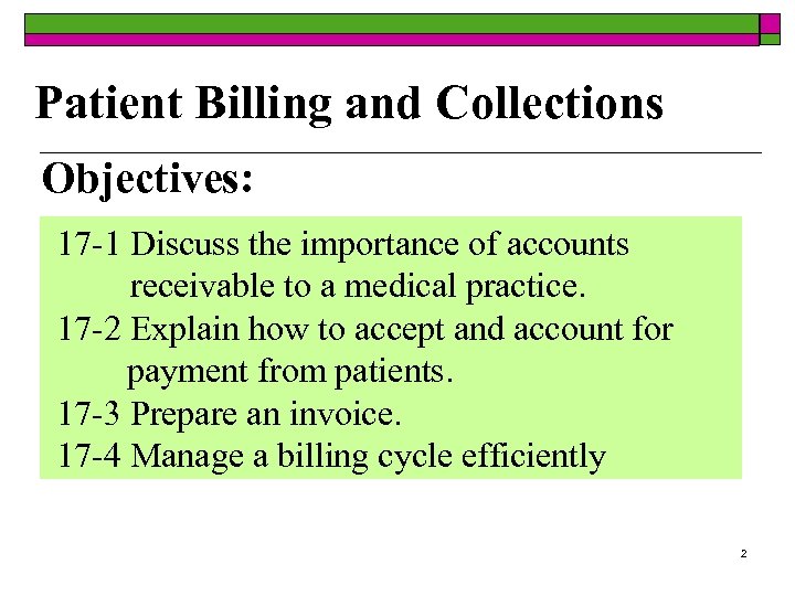 Patient Billing and Collections Objectives: 17 -1 Discuss the importance of accounts receivable to