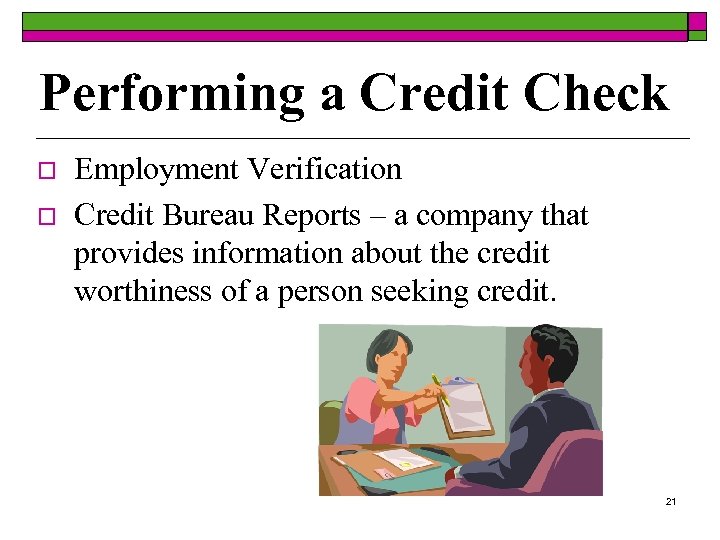Performing a Credit Check o o Employment Verification Credit Bureau Reports – a company