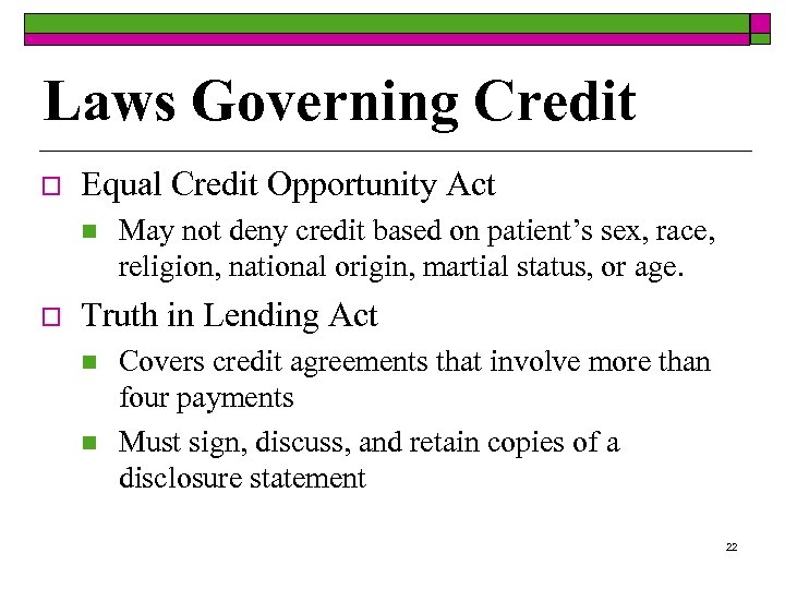 Laws Governing Credit o Equal Credit Opportunity Act n o May not deny credit