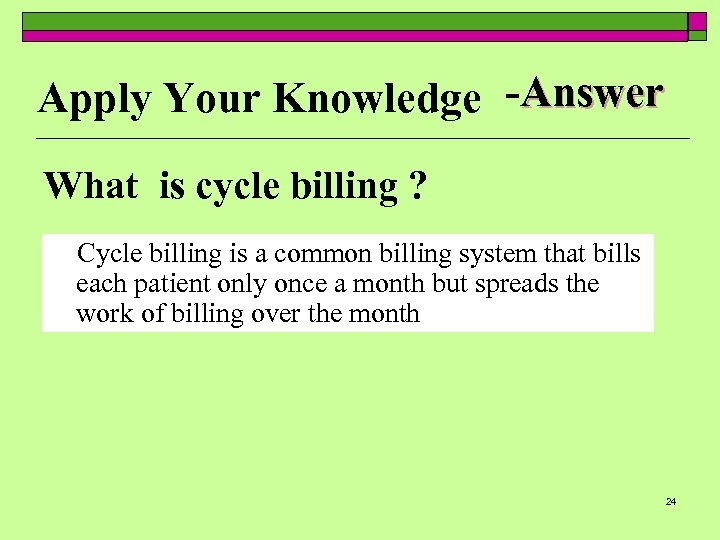 Apply Your Knowledge -Answer What is cycle billing ? Cycle billing is a common