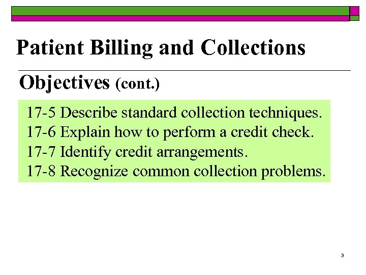 Patient Billing and Collections Objectives (cont. ) 17 -5 Describe standard collection techniques. 17