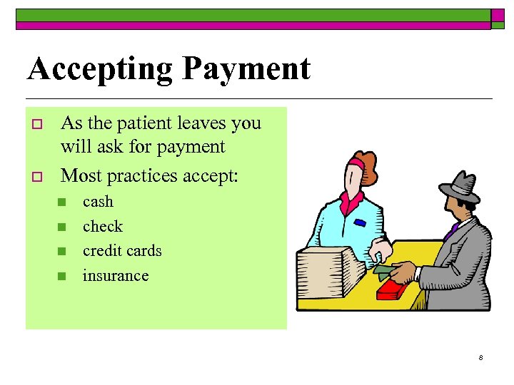 Accepting Payment o o As the patient leaves you will ask for payment Most