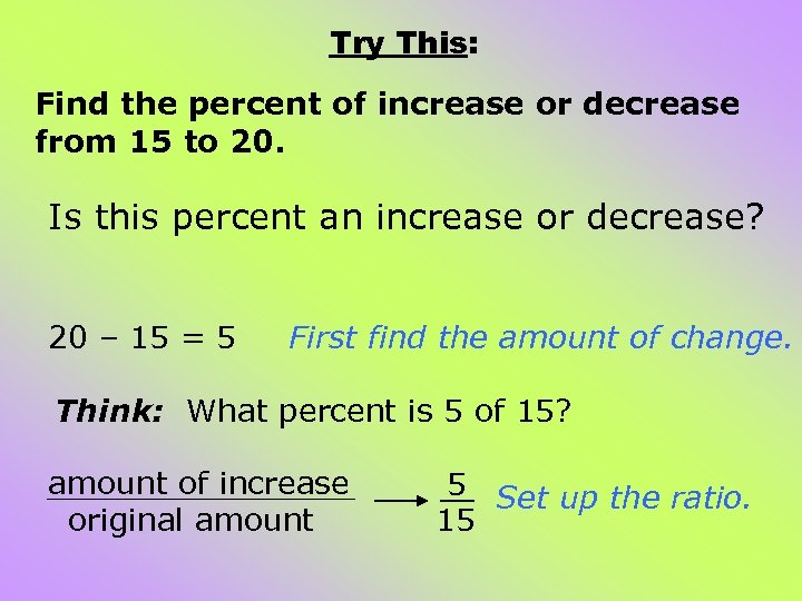 Try This: Find the percent of increase or decrease from 15 to 20. Is