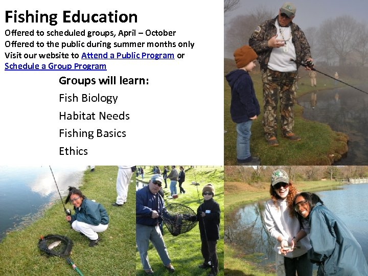 Fishing Education Offered to scheduled groups, April – October Offered to the public during