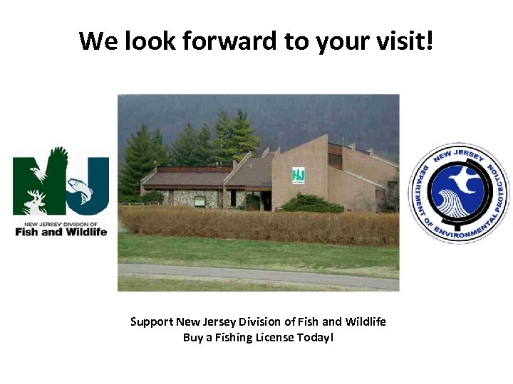 We look forward to your visit! Support New Jersey Division of Fish and Wildlife