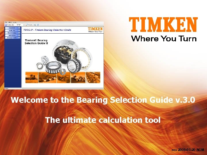 Welcome to the Bearing Selection Guide v. 3. 0 The ultimate calculation tool rev