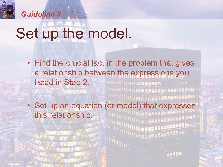 Guideline 3 Set up the model. • Find the crucial fact in the problem