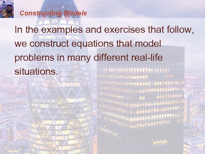 Constructing Models In the examples and exercises that follow, we construct equations that model